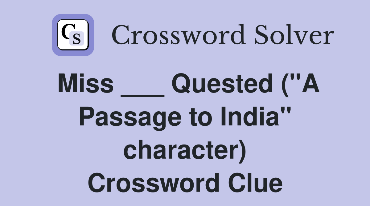 Miss ___ Quested ("A Passage to India" character) Crossword Clue